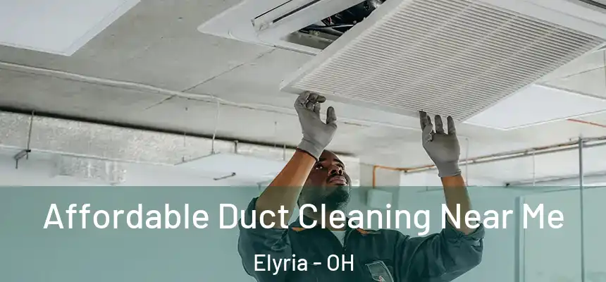  Affordable Duct Cleaning Near Me Elyria - OH