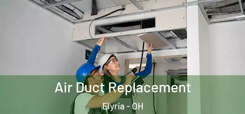  Air Duct Replacement Elyria - OH