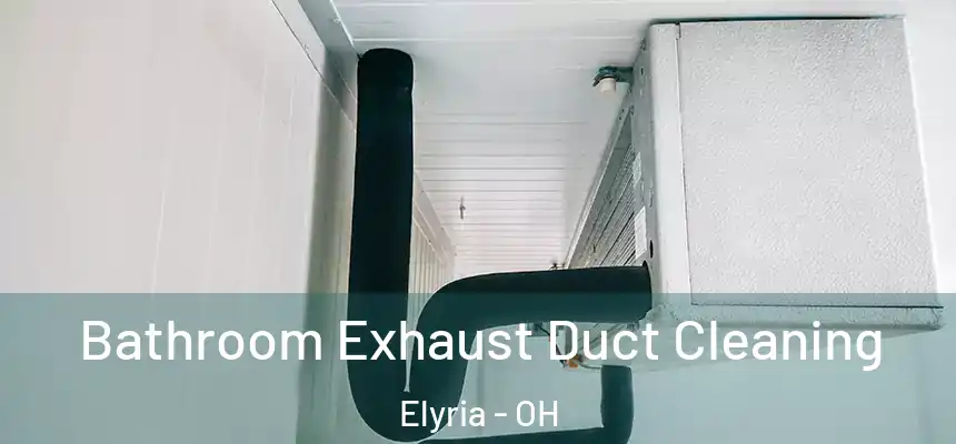  Bathroom Exhaust Duct Cleaning Elyria - OH