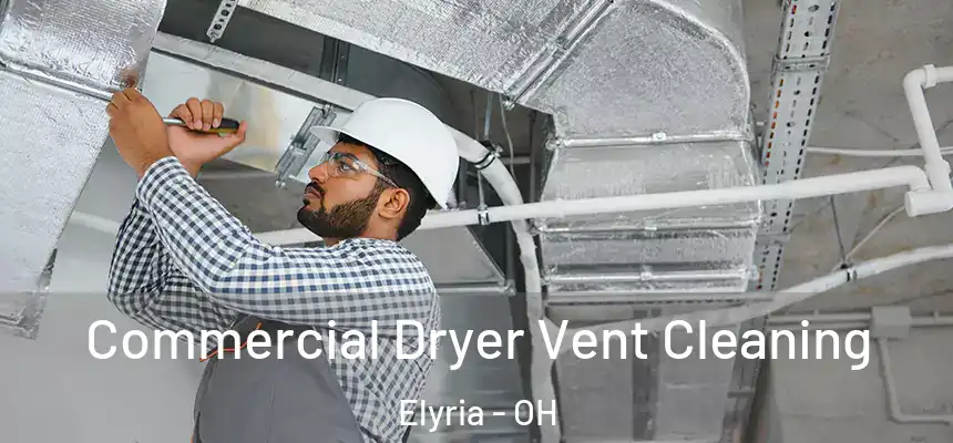  Commercial Dryer Vent Cleaning Elyria - OH