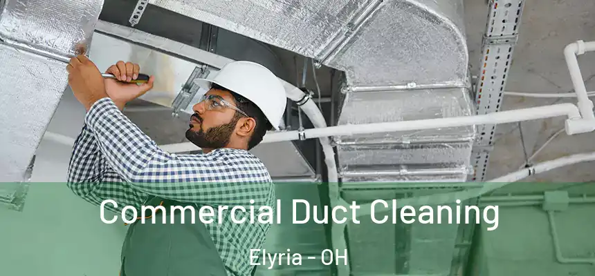 Commercial Duct Cleaning Elyria - OH