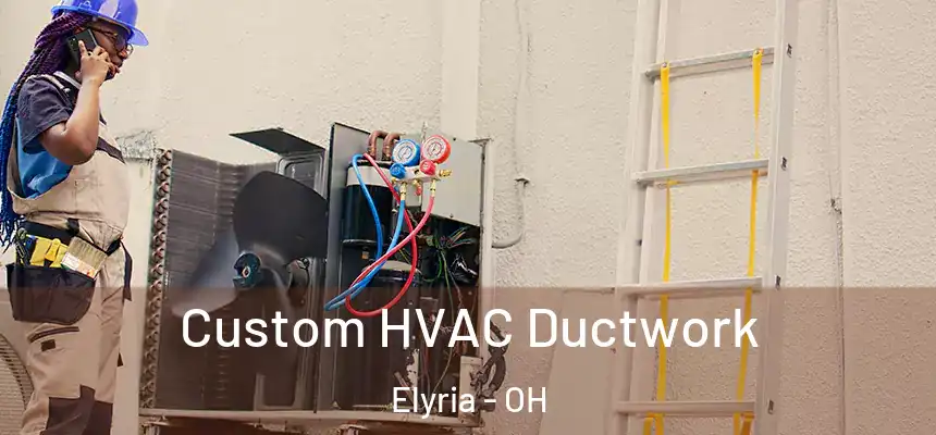  Custom HVAC Ductwork Elyria - OH