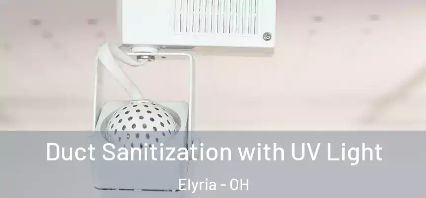 Duct Sanitization with UV Light Elyria - OH