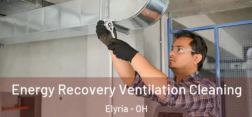 Energy Recovery Ventilation Cleaning Elyria - OH