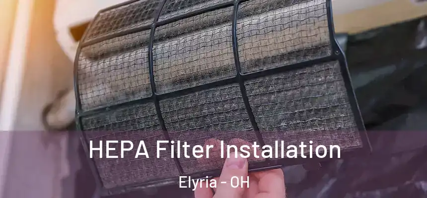 HEPA Filter Installation Elyria - OH