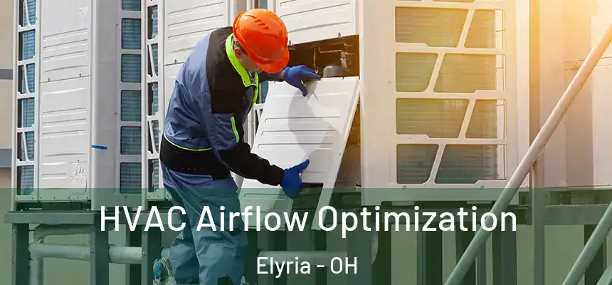  HVAC Airflow Optimization Elyria - OH