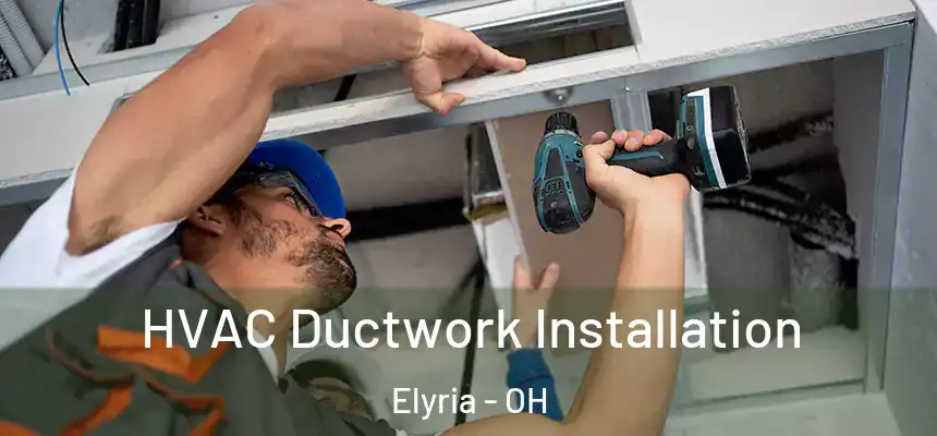  HVAC Ductwork Installation Elyria - OH