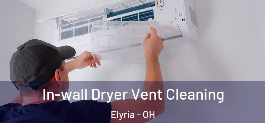 In-wall Dryer Vent Cleaning Elyria - OH