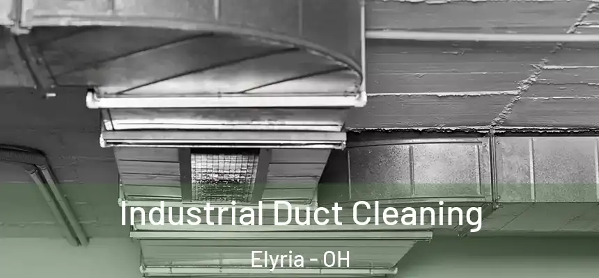 Industrial Duct Cleaning Elyria - OH