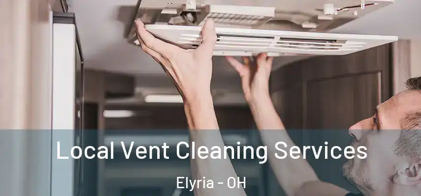  Local Vent Cleaning Services Elyria - OH