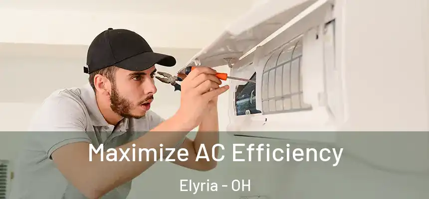  Maximize AC Efficiency Elyria - OH