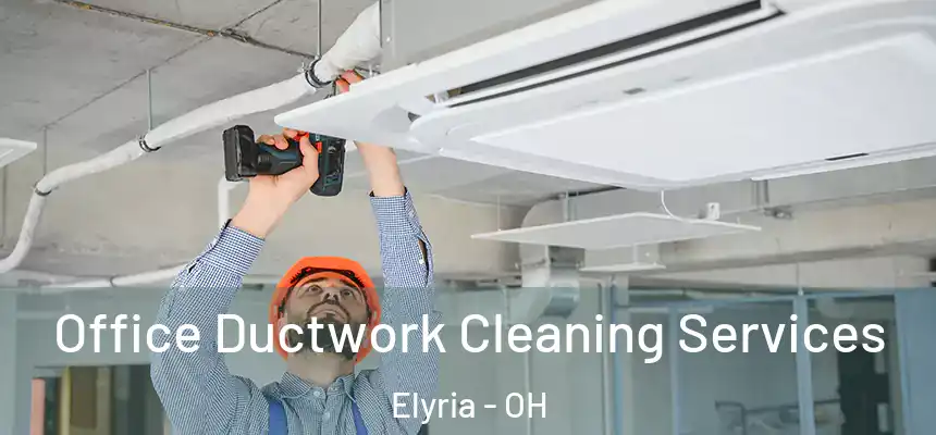  Office Ductwork Cleaning Services Elyria - OH