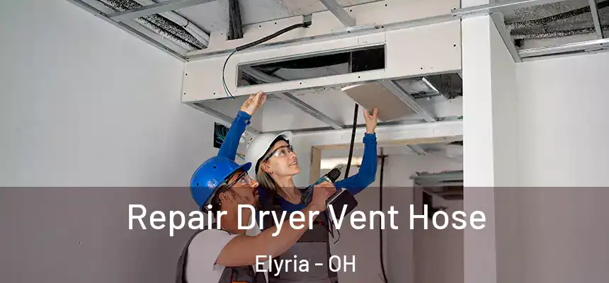 Repair Dryer Vent Hose Elyria - OH