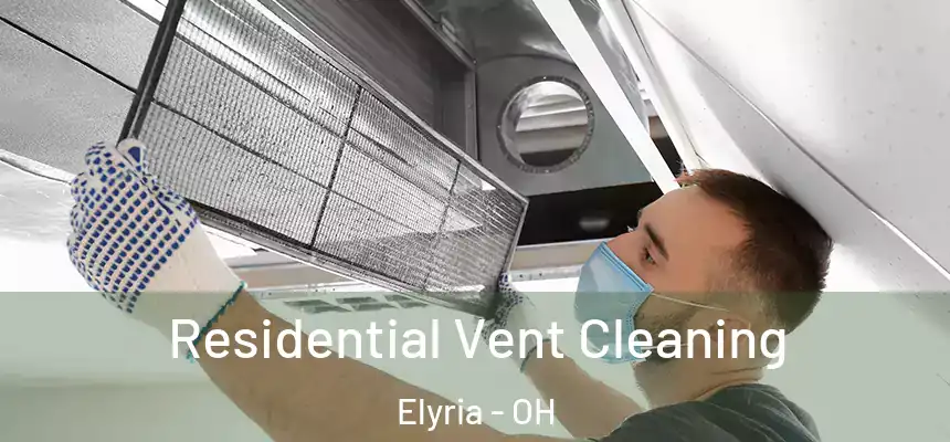 Residential Vent Cleaning Elyria - OH