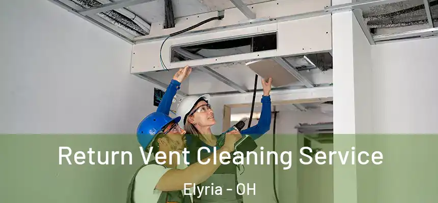 Return Vent Cleaning Service Elyria - OH