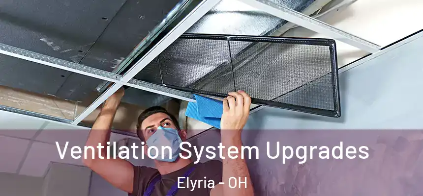 Ventilation System Upgrades Elyria - OH